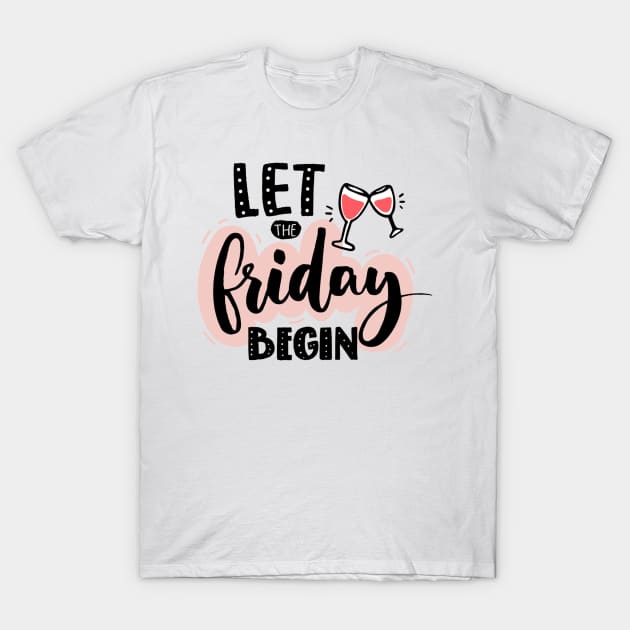 Let The Friday Begin Quote - Weekend Lovers T-Shirt by Artistic muss